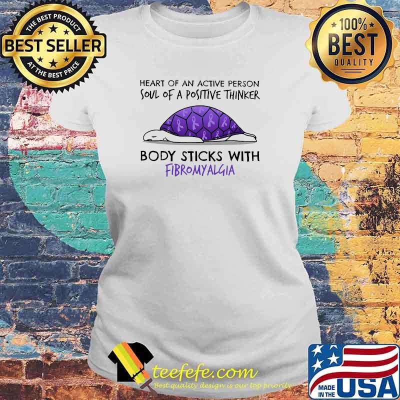 Heart Of An Active Person Soul Of A Positive Thinker Body Sticks With Fibromyalgia turtle Laides tee Heart Of An Active Person Soul Of A Positive Thinker Body Sticks With Fibromyalgia turtle Laides tee