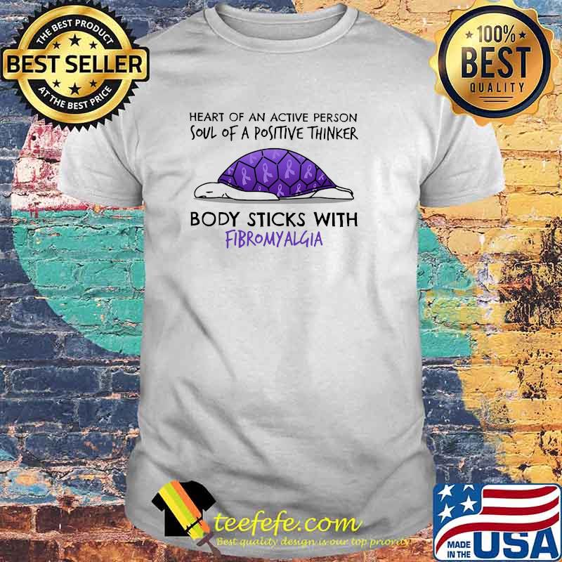 Heart Of An Active Person Soul Of A Positive Thinker Body Sticks With Fibromyalgia turtle shirt