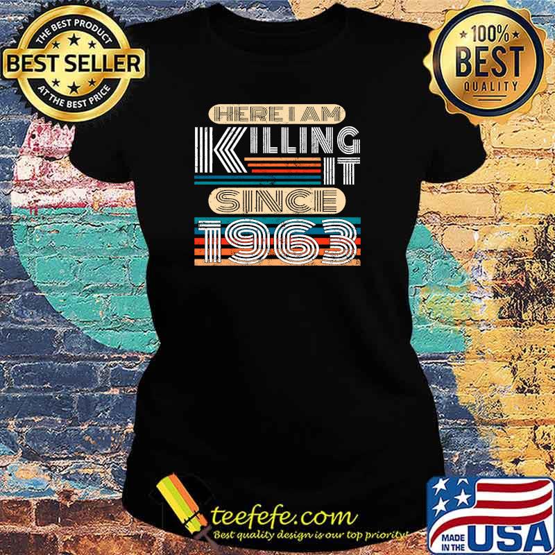 Here I Am Killing It Since 1963 T-Shirt Ladies tee Here I Am Killing It Since 1963 T-Shirt Ladies tee