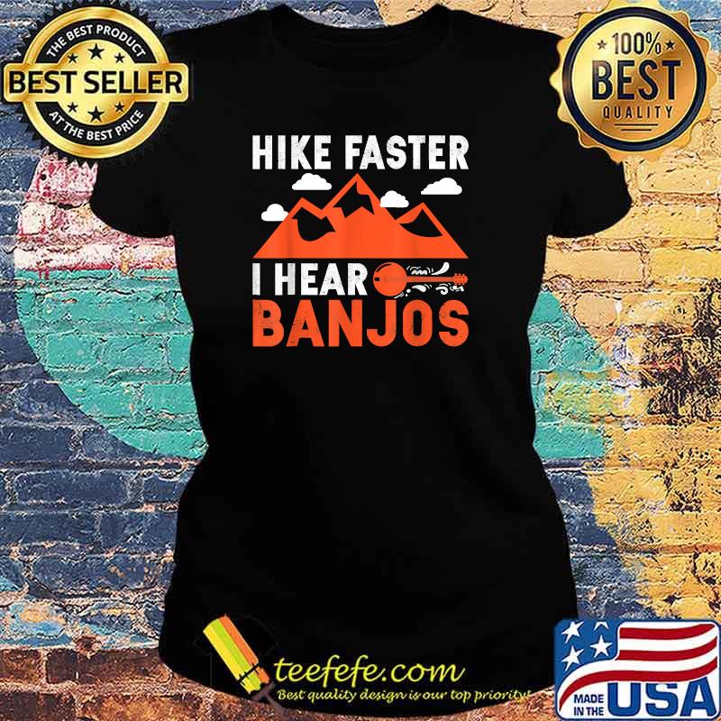 Hike Faster I Hear Banjos Music Hiking Mountain T-Shirt Ladies tee Hike Faster I Hear Banjos Music Hiking Mountain T-Shirt Ladies tee