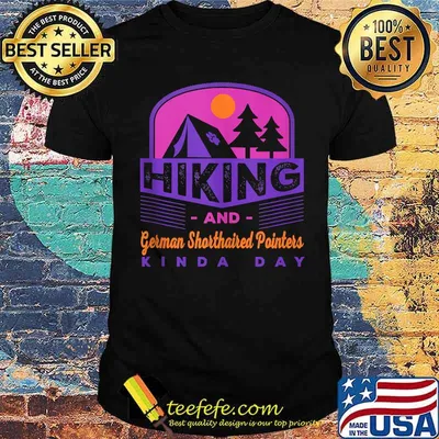 Hiking and German Shorthaired Pointers Kinda Day T-Shirt