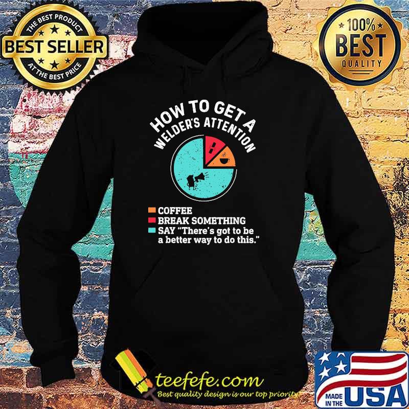 How to get a welders attention coffee break something s Hoodie How to get a welders attention coffee break something s Hoodie