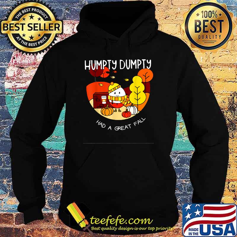 Humpty Dumpty Had A Great Fall T-Shirt Hoodie Humpty Dumpty Had A Great Fall T-Shirt Hoodie
