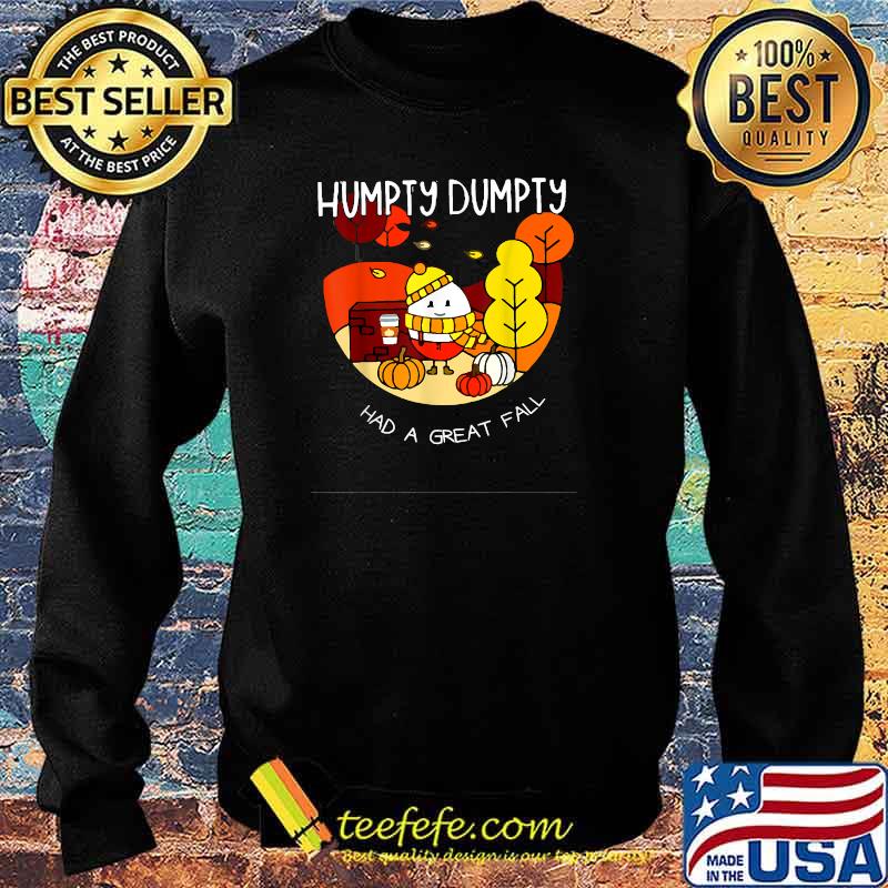 Humpty Dumpty Had A Great Fall T-Shirt Sweater Humpty Dumpty Had A Great Fall T-Shirt Sweater