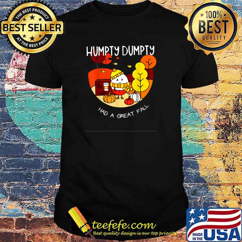 Humpty Dumpty Had A Great Fall T-Shirt