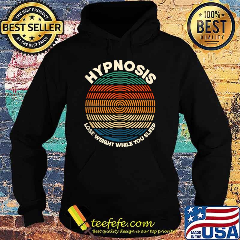 Hypnosis Lose Weight While You Sleep T-Shirt Hoodie Hypnosis Lose Weight While You Sleep T-Shirt Hoodie