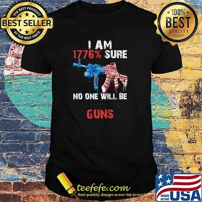 I am 1776 percent sure no one will be taking my guns american flag shirt