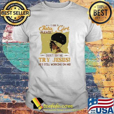 I Am A July Girl Please Don't Try Me Try Jesus He's Still Working On Me Shirt