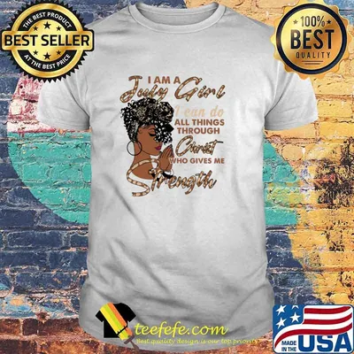 I Am A June Girl I Can Do All Things Through Christ Who Gives Me Strength Shirt