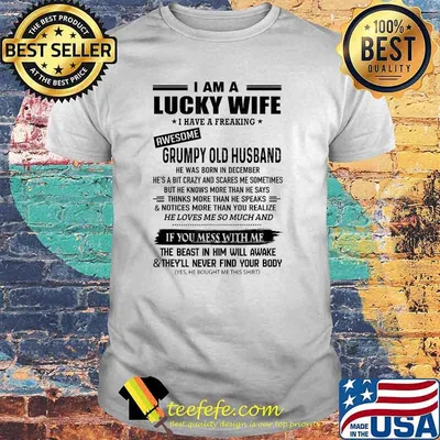 I Am A Lucky Wife I Have A Freaking Old December Husband T-Shirt
