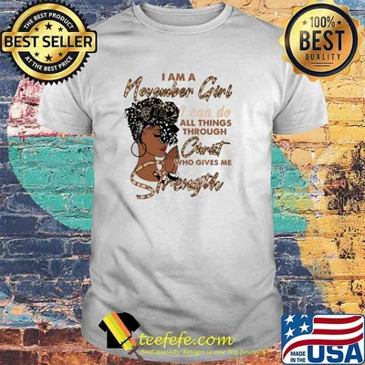 I Am A November Girl I Can Do All Things Through Christ Who Gives Me Strength Shirt