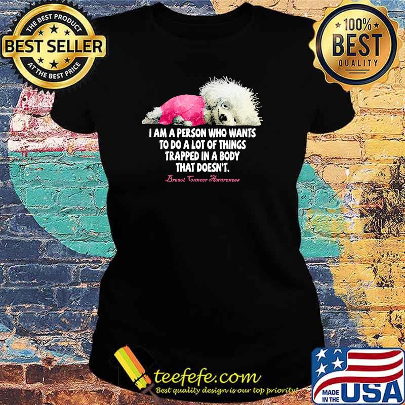 I am a person who wants to do a lot of things trapped in a body that doesnt breast cancer awareness s Ladies tee I am a person who wants to do a lot of things trapped in a body that doesnt breast cancer awareness s Ladies tee