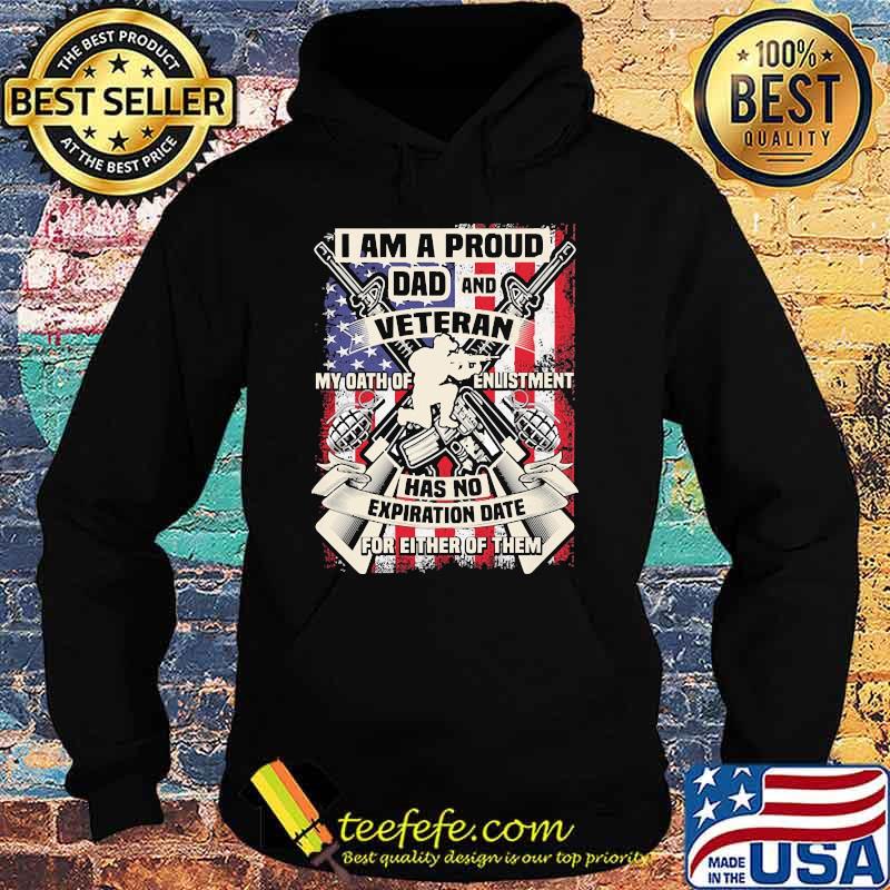 I am a proud dad and veteran my oath of enlistment has no exporation date for either of them flag s Hoodie I am a proud dad and veteran my oath of enlistment has no exporation date for either of them flag s Hoodie