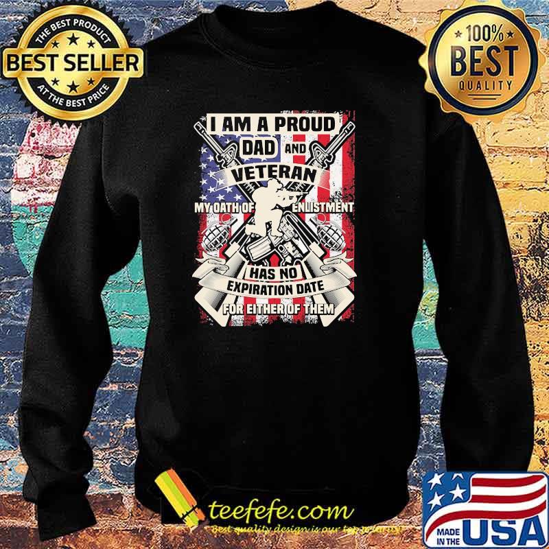 I am a proud dad and veteran my oath of enlistment has no exporation date for either of them flag s Sweater I am a proud dad and veteran my oath of enlistment has no exporation date for either of them flag s Sweater