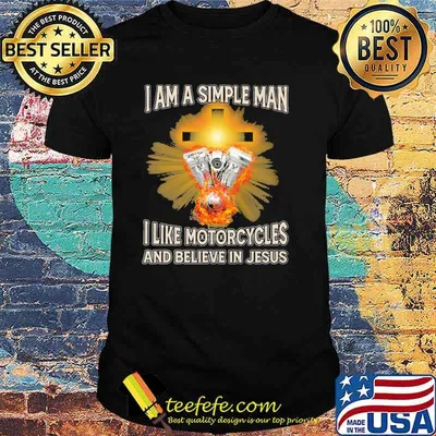 I Am A Simple Man I Like Motorcycles And Believe In Jesus Shirt