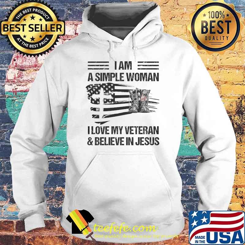 I am a simple woman i love my veteran and believe in jesus american flag s Hoodie I am a simple woman i love my veteran and believe in jesus american flag s Hoodie