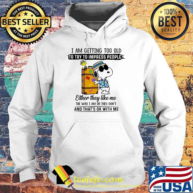 I am getting too old to try impress people snoopy Hoodie I am getting too old to try impress people snoopy Hoodie