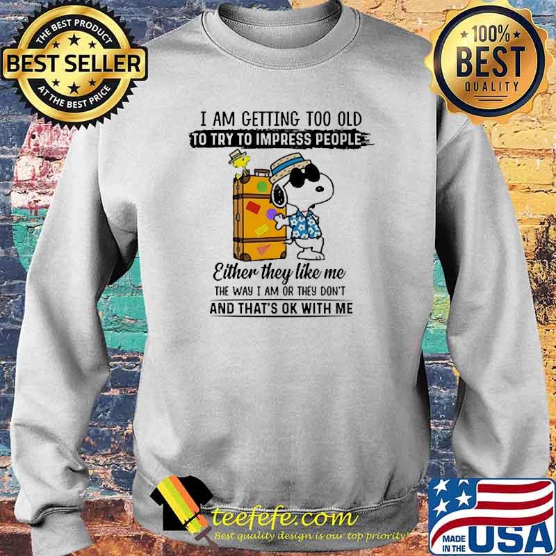 I am getting too old to try impress people snoopy Sweater I am getting too old to try impress people snoopy Sweater