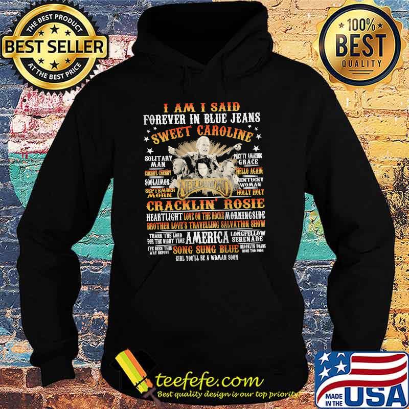 I am i said forever in blue jeans sweet caroline cracklin rosie neil diamond Hoodie I am i said forever in blue jeans sweet caroline cracklin rosie neil diamond Hoodie