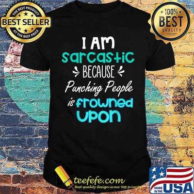 I am sarcastic because punching people is frowned upon T-Shirt