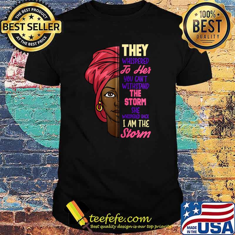 I Am The Storm Black Woman Tee Black History Month T-Shirt