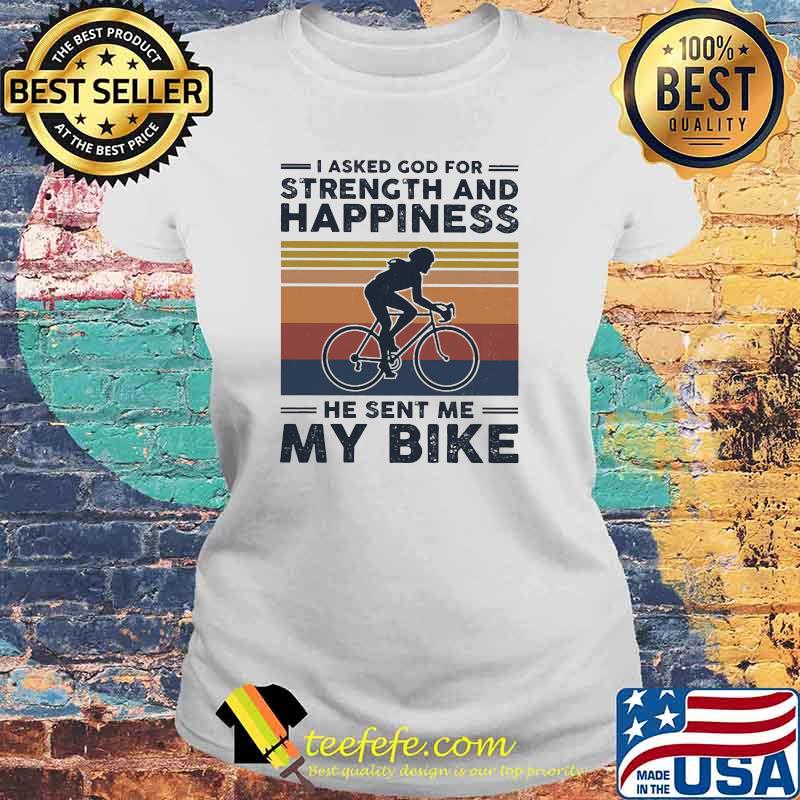 I asked god for strength and happiness he sent me my bike vintage Laides tee I asked god for strength and happiness he sent me my bike vintage Laides tee