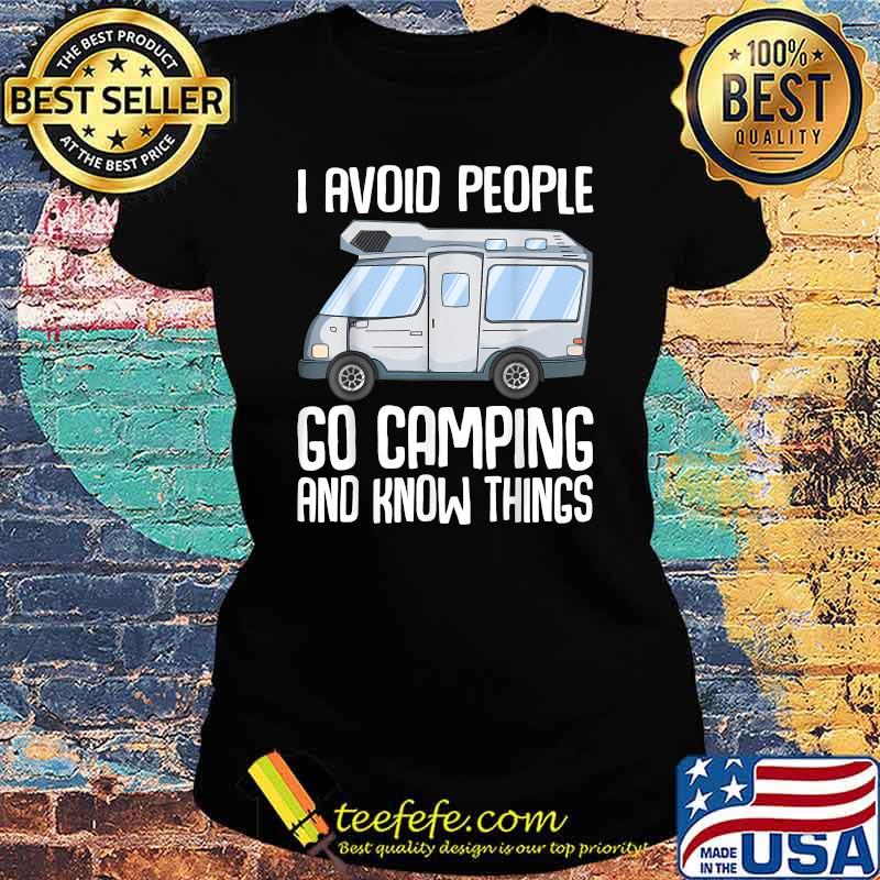 I avoid people, go Camping and know things Motorhome T-Shirt Ladies tee I avoid people, go Camping and know things Motorhome T-Shirt Ladies tee