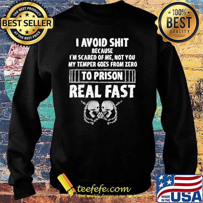 I avoid shit because im scared of me not you my temper goes from zero to prison real fast s Sweater I avoid shit because im scared of me not you my temper goes from zero to prison real fast s Sweater