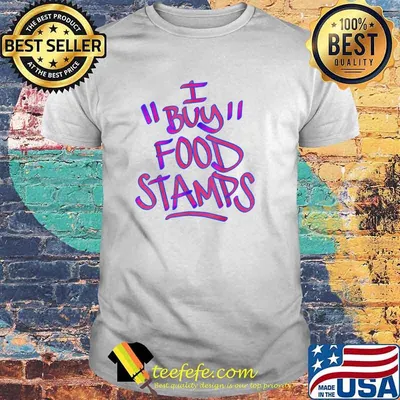 I Buy Food Stamps T-Shirt