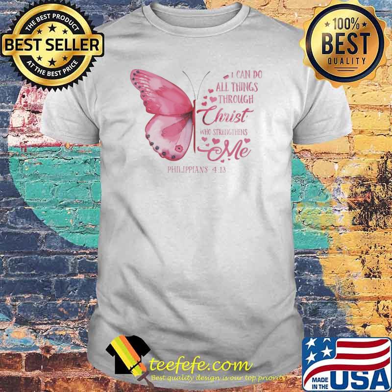 I Can Do All Things Through Christ Who Strengthens Me Butterfly Shirt
