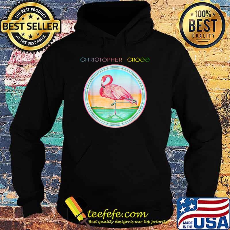 I Christophers Cross American Singer Music Flamingo T-Shirt Hoodie I Christophers Cross American Singer Music Flamingo T-Shirt Hoodie