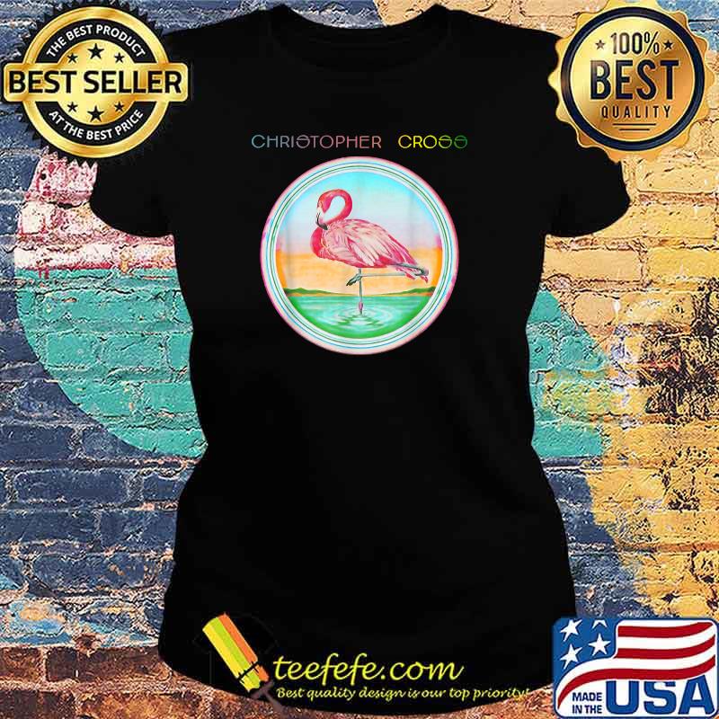I Christophers Cross American Singer Music Flamingo T-Shirt Ladies tee I Christophers Cross American Singer Music Flamingo T-Shirt Ladies tee