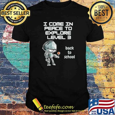 I Come In Peace To Explore Level 3 Back To School T-Shirt
