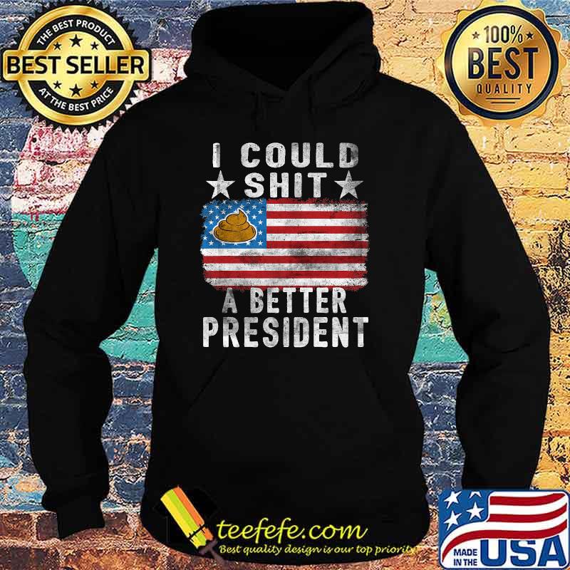 I Could Shit A Better President Anti Biden Republican American Flag T-Shirt Hoodie I Could Shit A Better President Anti Biden Republican American Flag T-Shirt Hoodie