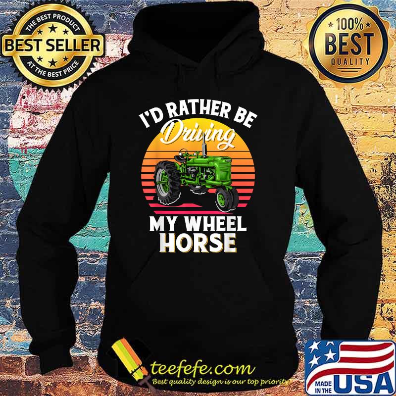 I'd Rather Be Driving My Wheel Horse Vintage T-Shirt Hoodie I'd Rather Be Driving My Wheel Horse Vintage T-Shirt Hoodie