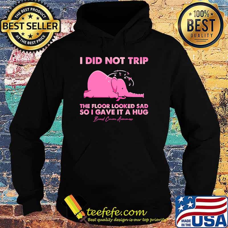 I did not trip the floor looked sad so i gave it a hug Breast Cancer awareness elephant s Hoodie I did not trip the floor looked sad so i gave it a hug Breast Cancer awareness elephant s Hoodie