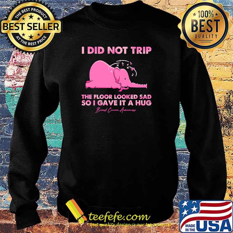 I did not trip the floor looked sad so i gave it a hug Breast Cancer awareness elephant s Sweater I did not trip the floor looked sad so i gave it a hug Breast Cancer awareness elephant s Sweater