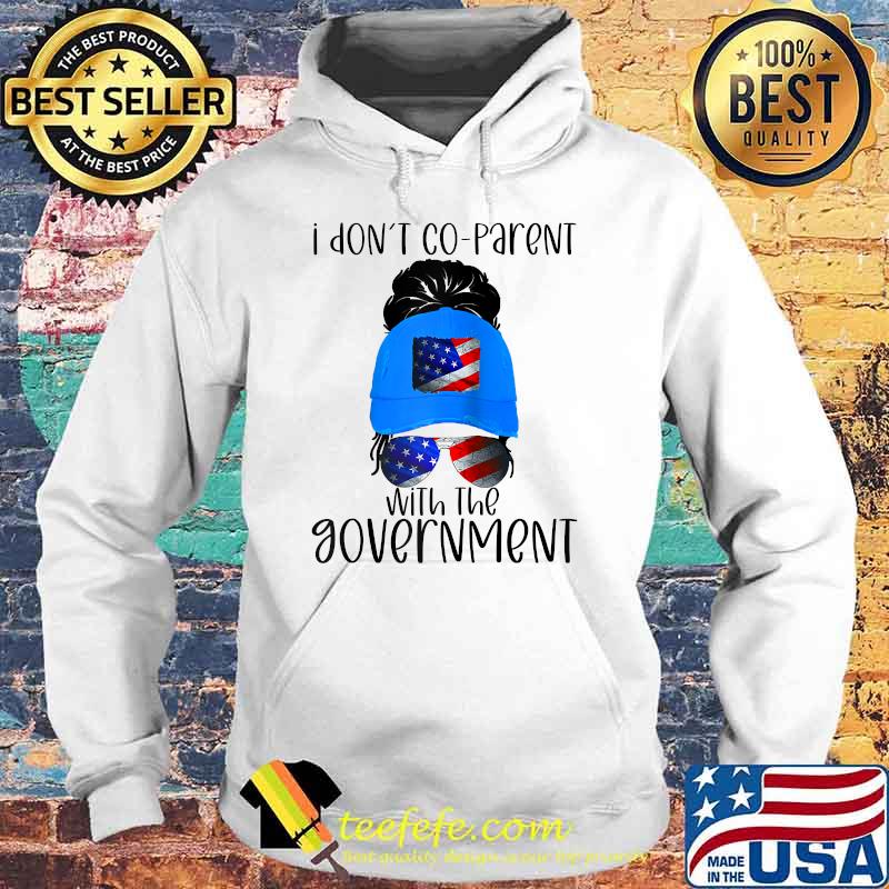 I Don't Co-Parent With The Govement American Flag T-Shirt Hoodie I Don't Co-Parent With The Govement American Flag T-Shirt Hoodie