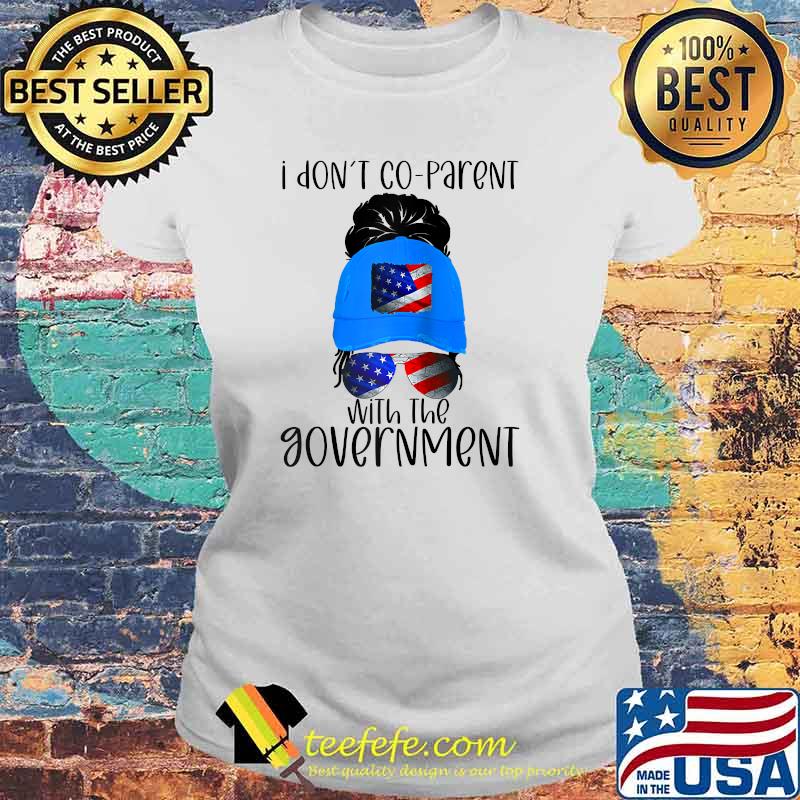 I Don't Co-Parent With The Govement American Flag T-Shirt Laides tee I Don't Co-Parent With The Govement American Flag T-Shirt Laides tee
