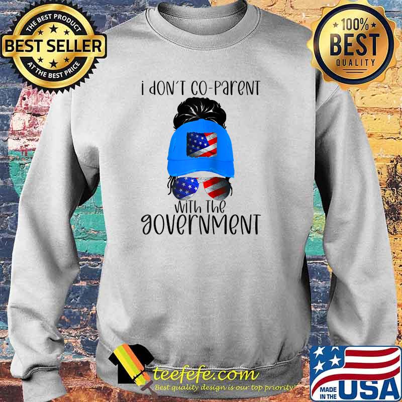 I Don't Co-Parent With The Govement American Flag T-Shirt Sweater I Don't Co-Parent With The Govement American Flag T-Shirt Sweater
