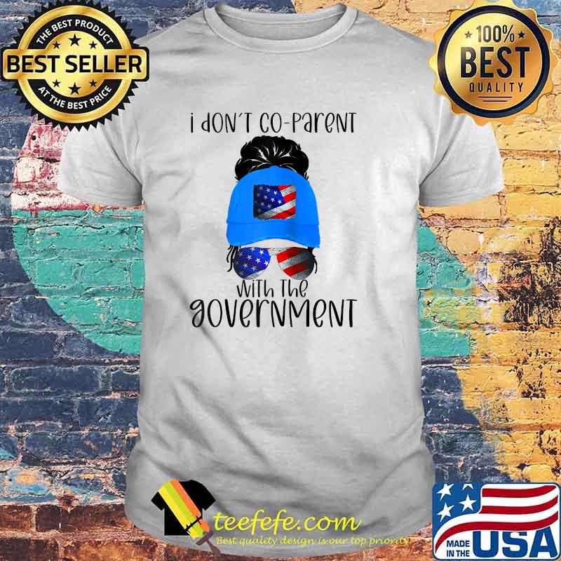 I Don't Co-Parent With The Govement American Flag T-Shirt I Don't Co-Parent With The Govement American Flag T-Shirt