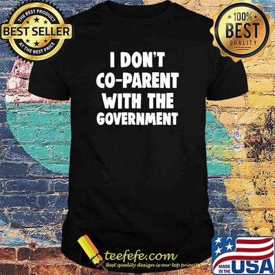 I Don't Co-Parent With The Govement T-Shirt