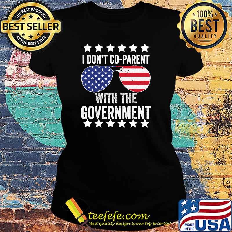 I Don't Co-Parent With The Government Sunglasses Usa Flag T-Shirt Ladies tee I Don't Co-Parent With The Government Sunglasses Usa Flag T-Shirt Ladies tee