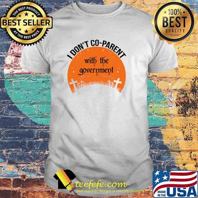 I Don't Coparent With The Government Co-parent Halloween T-Shirt
