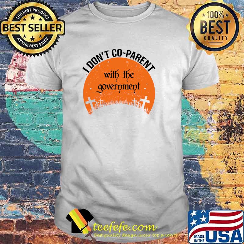 I Don't Coparent With The Government Co-parent Halloween T-Shirt
