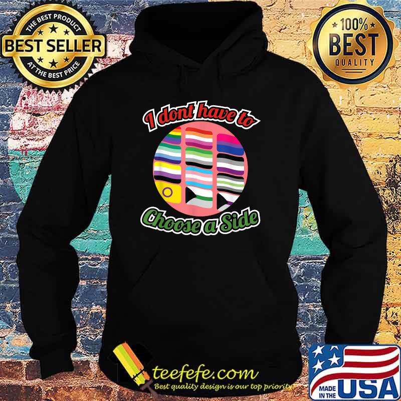 I Don't Have To Pick A Side T-Shirt Hoodie I Don't Have To Pick A Side T-Shirt Hoodie