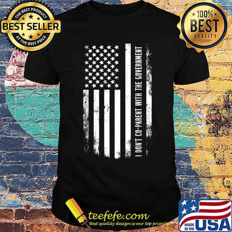 I Don’t Coparent With The Government American Flag T-Shirt I Don’t Coparent With The Government American Flag T-Shirt