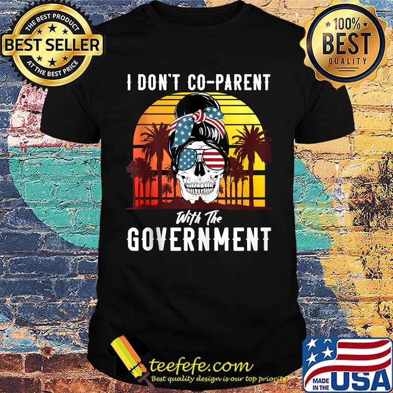 I Dont Coparent With the Government SKull Messy Buns hair Sunglasses Vintage T-Shirt