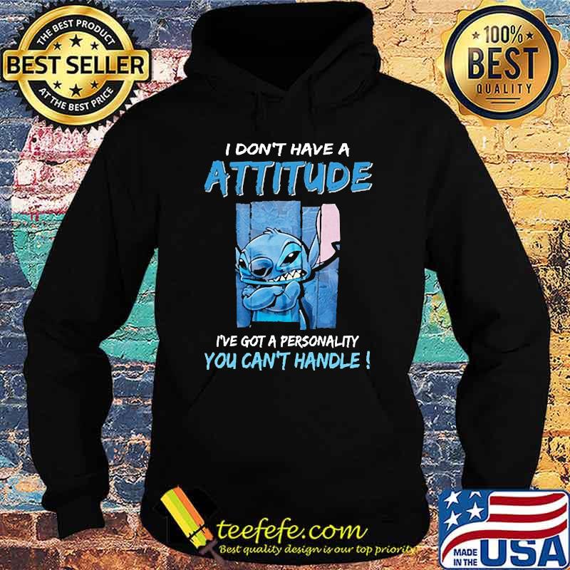 I dont have a attitude got a personality you cant handle stitch s Hoodie I dont have a attitude got a personality you cant handle stitch s Hoodie