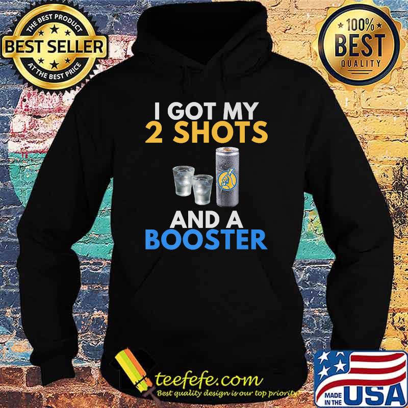 I Got My 2 Shots And A Booster Vodka T-Shirt Hoodie I Got My 2 Shots And A Booster Vodka T-Shirt Hoodie